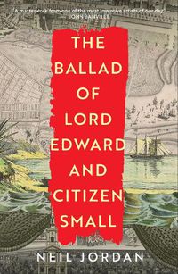 Cover image for The Ballad of Lord Edward and Citizen Small