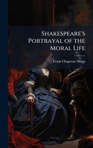 Cover image for Shakespeare's Portrayal of the Moral Life