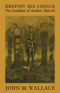 Cover image for Destiny His Choice: The Loyalism of Andrew Marvell