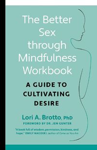 Cover image for Better Sex through Mindfulness-The At-Home Guide to Cultivating Desire: A Guide to Cultivating Desire