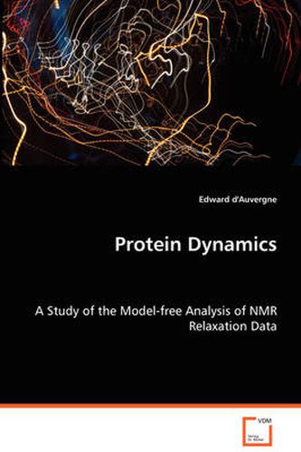 Cover image for Protein Dynamics - A Study of the Model-free Analysis of NMR Relaxation Data