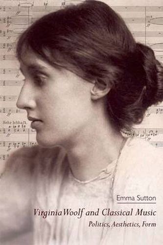 Cover image for Virginia Woolf and Classical Music: Politics, Aesthetics, Form