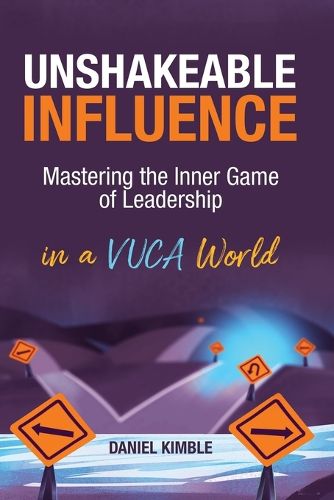 Cover image for Unshakeable Influence: Mastering the Inner Game of Leadership in a VUCA World