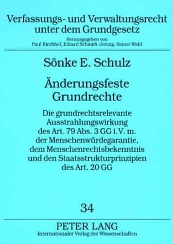 Cover image for Aenderungsfeste Grundrechte: Die Grundrechtsrelevante Ausstrahlungswirkung Des Art. 79 Abs. 3 Gg I.V.M. Der Menschenwuerdegarantie, Dem Menschenrechtsbekenntnis Und Den Staatsstrukturprinzipien Des Art. 20 Gg