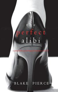 Cover image for The Perfect Alibi (A Jessie Hunt Psychological Suspense Thriller-Book Eight)