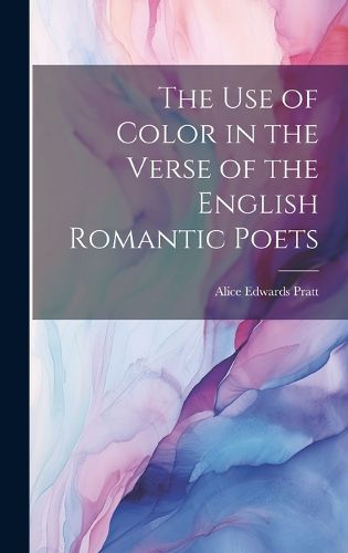 Cover image for The Use of Color in the Verse of the English Romantic Poets