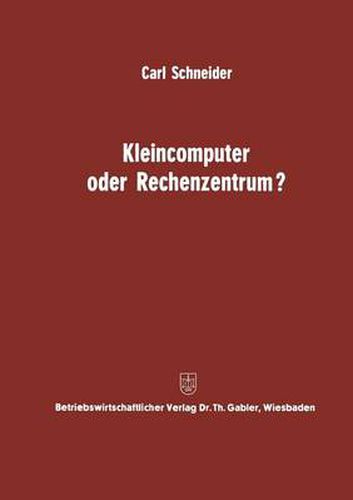 Cover image for Kleincomputer Oder Rechenzentrum?: Beitrag Zur Problematik Und Fur Die Entscheidungsfrage