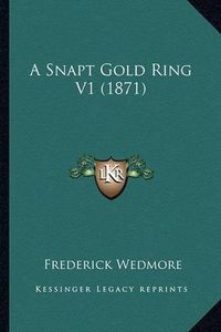 Cover image for A Snapt Gold Ring V1 (1871)