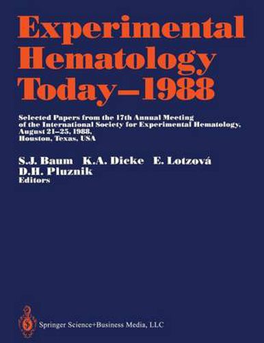 Cover image for Experimental Hematology Today-1988: Selected Papers from the 17th Annual Meeting of the International Society for Experimental Hematology August 21-25, 1988, Houston, Texas, USA