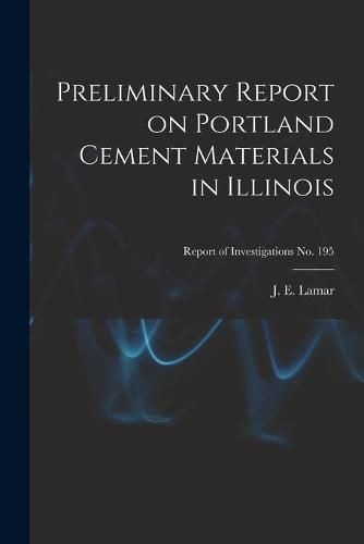 Preliminary Report on Portland Cement Materials in Illinois; Report of Investigations No. 195