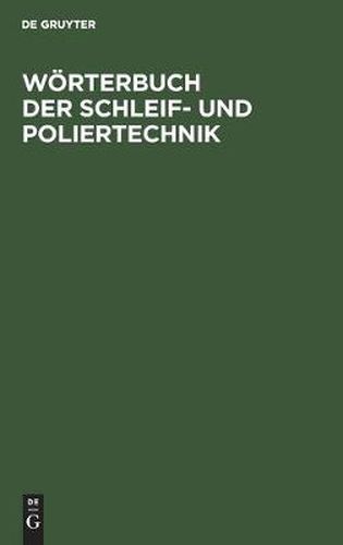 Woerterbuch Der Schleif- Und Poliertechnik: Teil L. Deutsch - Englisch. Teil II. Englisch - Deutsch