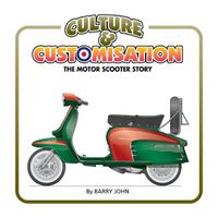 Cover image for Culture & Customisation: The Motor Scooter Story