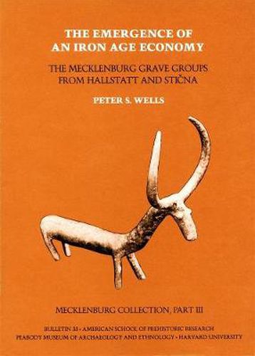 Cover image for Mecklenburg Collection: The Emergence of an Iron Age Economy: The Mecklenburg Grave Groups from Hallstatt and Sticna