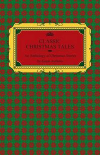 Cover image for Classic Christmas Tales - An Anthology of Christmas Stories by Great Authors Including Hans Christian Andersen, Leo Tolstoy, L. Frank Baum, Fyodor Dostoyevsky, and O. Henry