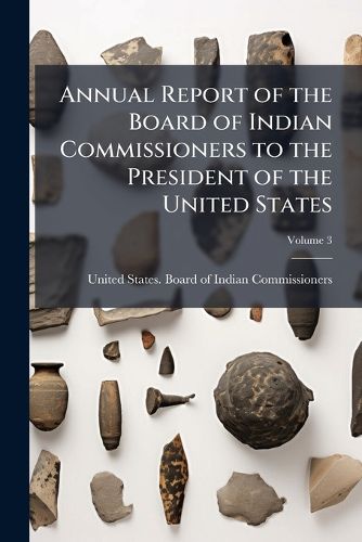 Cover image for Annual Report of the Board of Indian Commissioners to the President of the United States