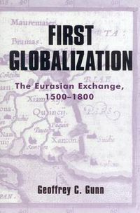 Cover image for First Globalization: The Eurasian Exchange, 1500-1800