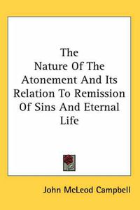 Cover image for The Nature of the Atonement and Its Relation to Remission of Sins and Eternal Life