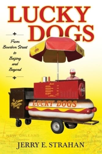Cover image for Lucky Dogs: From Bourbon Street to Beijing and Beyond