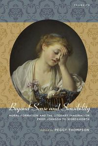 Cover image for Beyond Sense and Sensibility: Moral Formation and the Literary Imagination from Johnson to Wordsworth