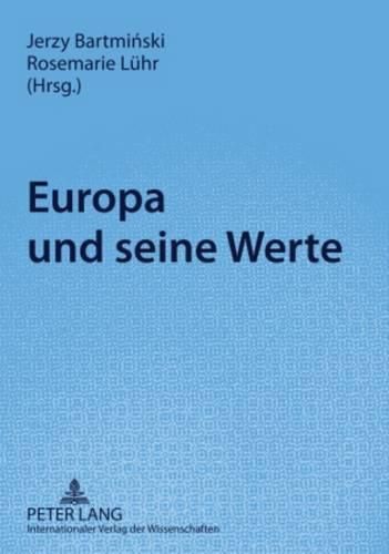 Cover image for Europa Und Seine Werte: Akten Der Internationalen Arbeitstagung  Normen- Und Wertbegriffe in Der Verstaendigung Zwischen Ost- Und Westeuropa , 3./4. April 2008 in Lublin, Polen