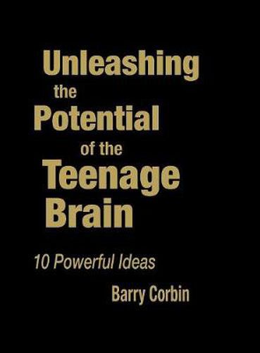 Cover image for Unleashing the Potential of the Teenage Brain: Ten Powerful Ideas