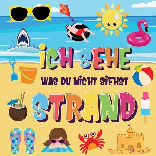 Ich sehe was du nicht siehst - Strand: Findest du den Bikini, das Handtuch und das Eis? Ein lustiges Suchen und Finden im Sommerspiel fur 2-4 jahrige Kinder!