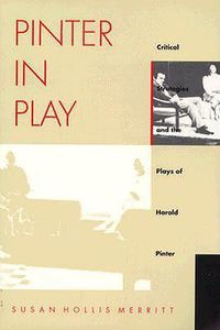 Cover image for Pinter In Play: Critical Strategies and the Plays of Harold Pinter