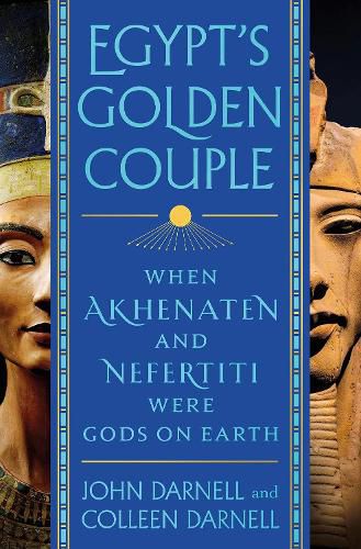 Cover image for Egypt's Golden Couple: When Akhenaten and Nefertiti Were Gods on Earth