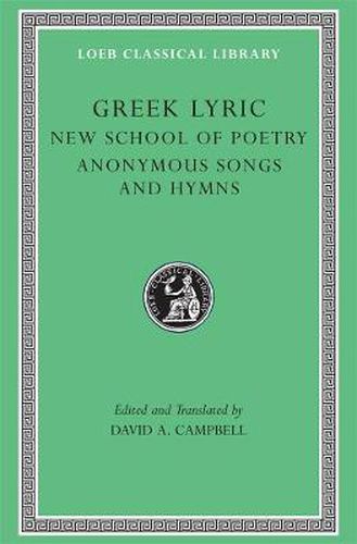 Greek Lyric: The New School of Poetry and Anonymous Songs and Hymns