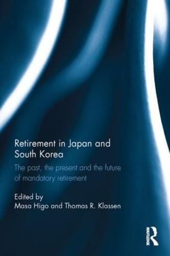 Cover image for Retirement in Japan and South Korea: The past, the present and the future of mandatory retirement