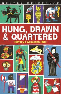 Cover image for Hung, Drawn and Quartered: History's Gruesome Bits