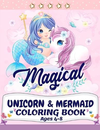 Cover image for Unicorn and Mermaid Coloring Book: Magical Coloring Book with Unicorns, Mermaids, Princesses and More For Kids Ages 4-8 Perfect Gift for the Gorgeous Girl in Your Life