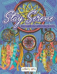 Cover image for Stay Serene Dream Catcher Coloring Book