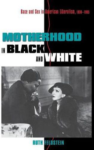 Cover image for Motherhood in Black and White: Race and Sex in American Liberalism, 1930-1965