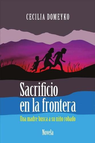 Cover image for Sacrificio En La Frontera: Una Madre Busca a Su Nino Robadovolume 1