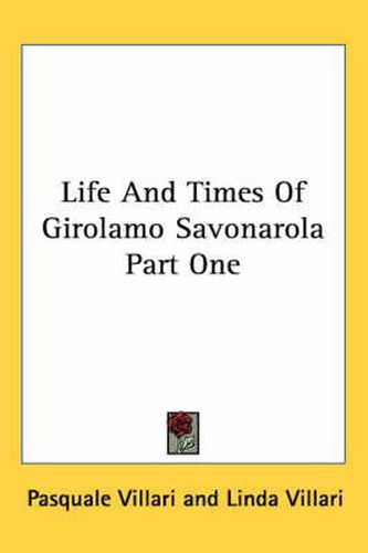 Cover image for Life and Times of Girolamo Savonarola Part One