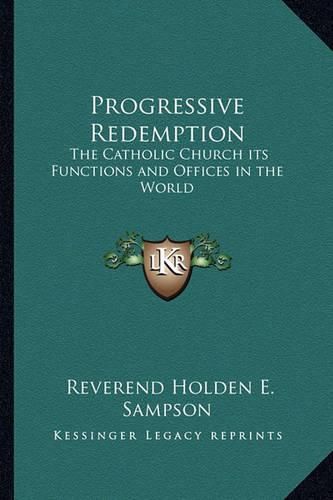 Cover image for Progressive Redemption: The Catholic Church Its Functions and Offices in the World