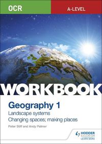 Cover image for OCR A-level Geography Workbook 1: Landscape Systems and Changing Spaces; Making Places