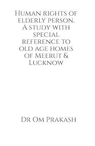 Cover image for Human rights of elderly person. A study with special reference to old age homes of Meerut and Lucknow