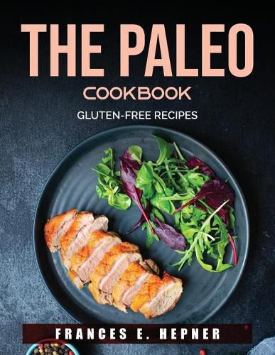 Cover image for The Paleo Cookbook: Gluten-Free Recipes