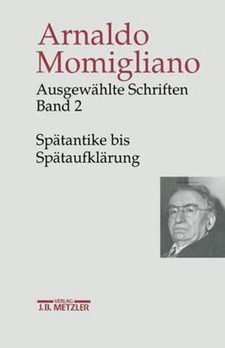 Ausgewahlte Schriften zur Geschichte und Geschichtsschreibung: Band 2: Spatantike bis Spataufklarung