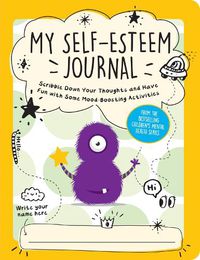 Cover image for My Self-Esteem Journal: Scribble Down Your Thoughts and Have Fun with Some Mood-Boosting Activities