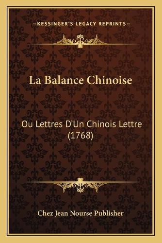 Cover image for La Balance Chinoise: Ou Lettres D'Un Chinois Lettre (1768)