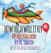 Cover image for How High Will It Fly?: My Red Balloon