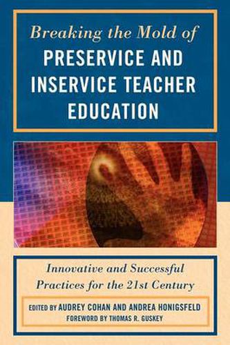 Cover image for Breaking the Mold of Preservice and Inservice Teacher Education: Innovative and Successful Practices for the Twenty-first Century