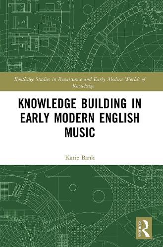 Cover image for Knowledge Building in Early Modern English Music