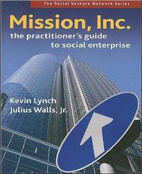 Cover image for Mission, Inc.: The Practitioner's Guide to Social Enterprise