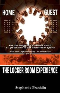 Cover image for The Locker Room Experience: For the Struggling Athlete & Coach, & Tips on How to Get Recruited in Sports