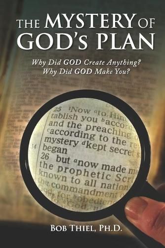 Cover image for The MYSTERY OF GOD's PLAN: Why Did GOD Create Anything? Why Did GOD Make You?