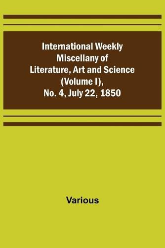 Cover image for International Weekly Miscellany of Literature, Art and Science - (Volume I), No. 4, July 22, 1850